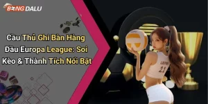 Cầu Thủ Ghi Bàn Hàng Đầu Europa League: Soi Kèo & Thành Tích Nổi Bật
