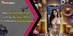 Mẹo Soi Kèo Dựa Trên Lịch Sử Đối Đầu: Phân Tích Nhanh Cùng Bongdalu
