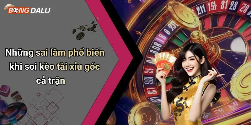 Những sai lầm phổ biến khi soi kèo tài xỉu góc cả trận