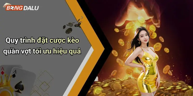 Quy trình đặt cược kèo quần vợt tối ưu hiệu quả