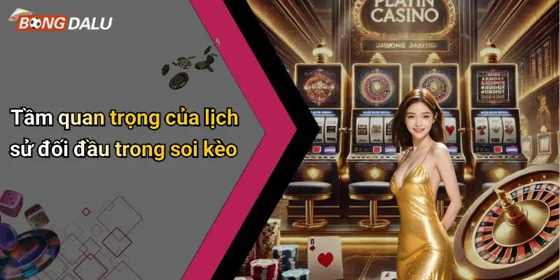 Tầm quan trọng của lịch sử đối đầu trong soi kèo