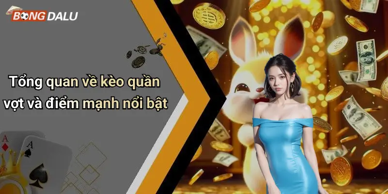 Tổng quan về kèo quần vợt và điểm mạnh nổi bật