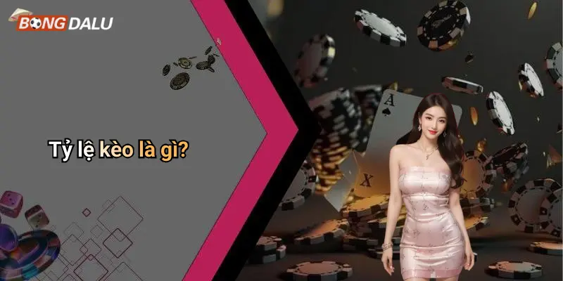Tỷ lệ kèo là gì?