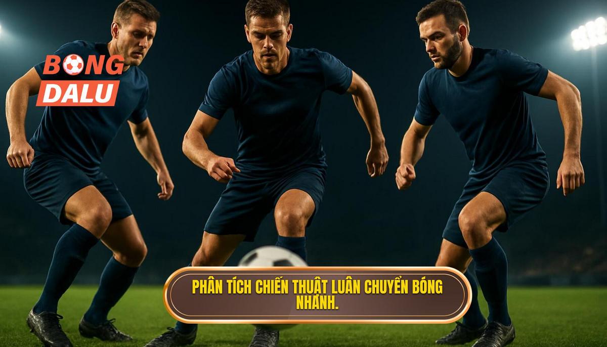 Phân tích chuyên sâu về các trụ cột của Chiến thuật luân chuyển bóng nhanh