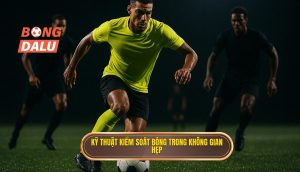 Kỹ thuật kiểm soát bóng trong không gian hẹp