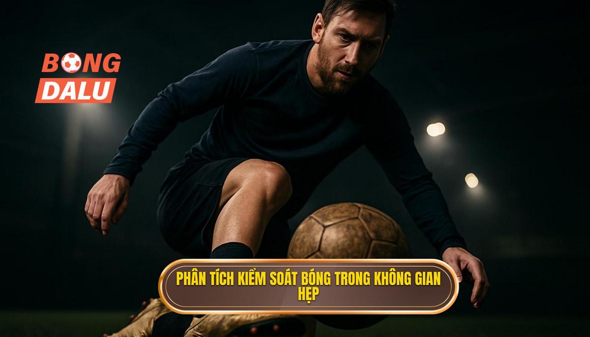 Phân tích chuyên sâu về Kiểm soát bóng trong không gian hẹp