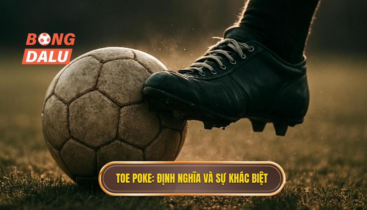 Toe Poke_ Định nghĩa và Sự Khác Biệt Cơ Bản