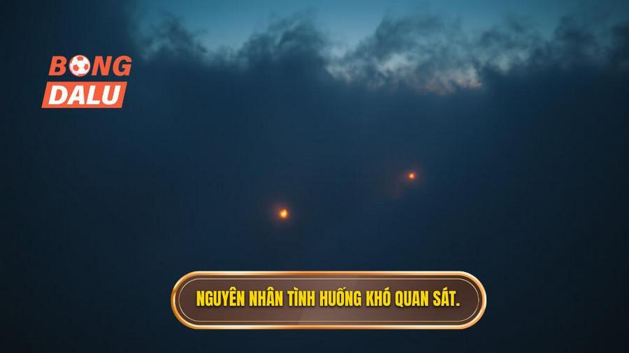 3. Nguyên nhân tình huống khó quan sát.