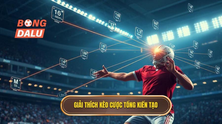 Giải thích kèo cược tổng kiến tạo