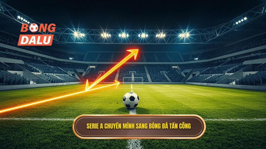 Serie A chuyển mình sang bóng đá tấn công