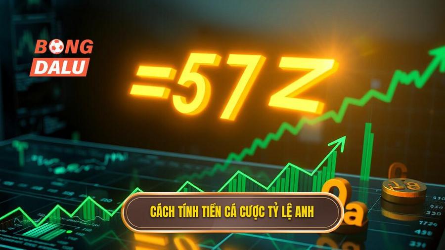 Cách tính tiền cá cược tỷ lệ Anh