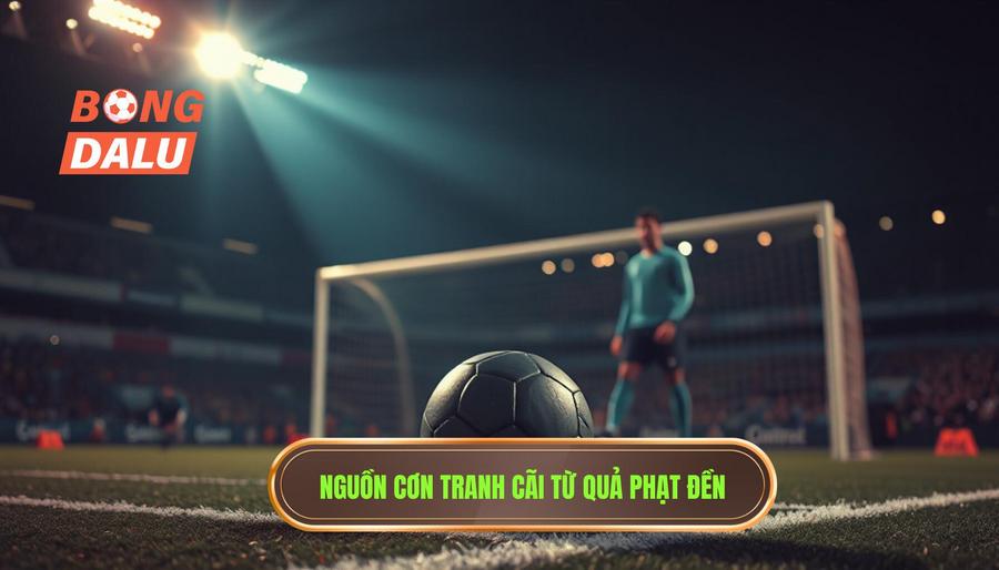 Nguồn cơn tranh cãi từ quả phạt đền