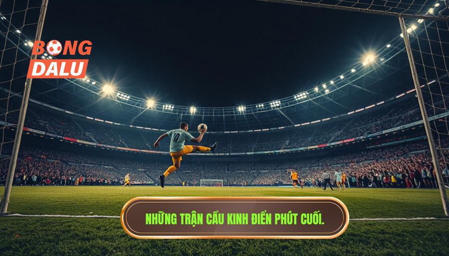 Những trận cầu kinh điển phút cuối