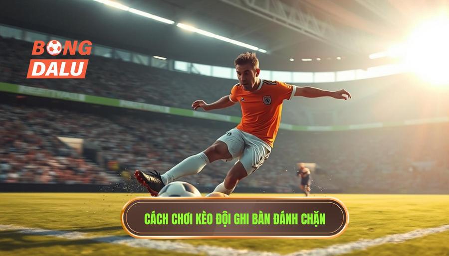 Hiểu đúng về Kèo cược đội ghi bàn từ tình huống đánh chặn