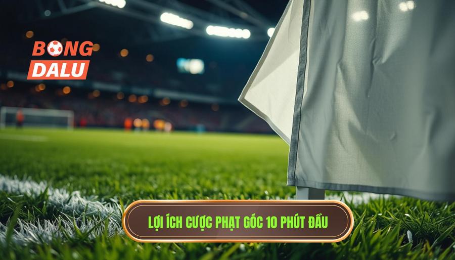 Tại sao nên chọn Kèo cược đội nhận quả phạt góc trong 10 phút đầu?